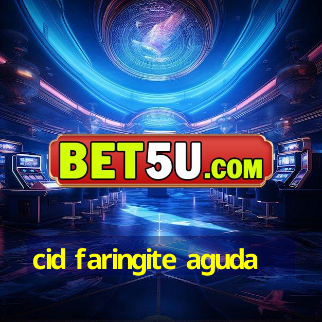 cid faringite aguda